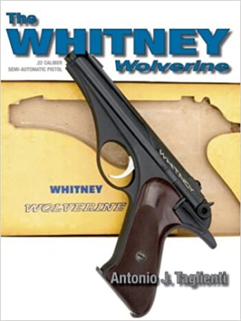 The Whitney Wolverine .22 Caliber Semi-Automatic Pistol Hardcover