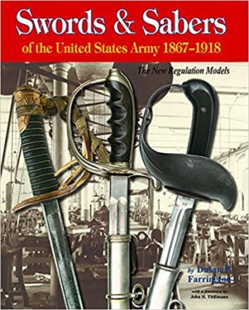 Swords & Sabers Of The United States Army 1867-1918: The New Regulation Models Hardcover
