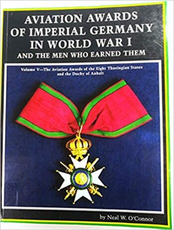 Aviation Awards Of Imperial Germany In World War I And The Men Who Earned Them: The Aviation Awards Of The Eight Thuringian States And The Duchy Of Anhalt: 5