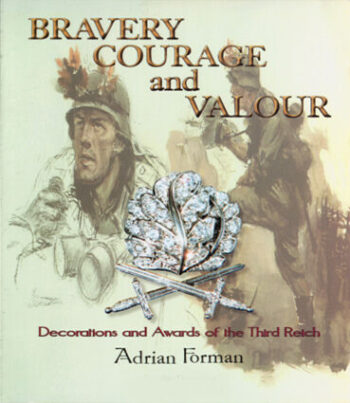 Bravery Courage And Valour: Volume 1: Decorations And Awards Of The Third Reich (Bravery Courage And Valour: Decorations And Awards Of The Third Reich) Hardcover