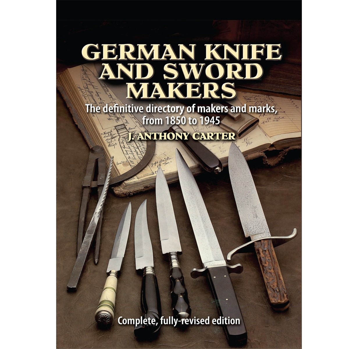 German Knife and Sword Makers by J. Anthony Carter - Complete Edition A to Z Hardcover